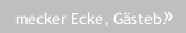 mecker Ecke, Gästeb.